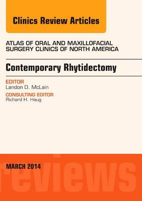 Contemporary Rhytidectomy, An Issue of Atlas of the Oral & Maxillofacial Surgery Clinics - Landon McLain
