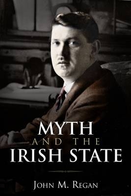 Myth and the Irish State - John M. Regan