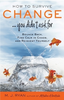 How to Survive Change... You Didn't  Ask for - M.J. Ryan