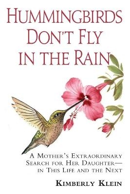 Hummingbirds Don't Fly in the Rain - Kimberly Klein