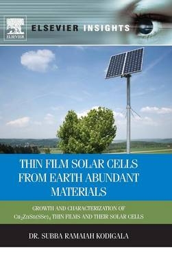 Thin Film Solar Cells From Earth Abundant Materials - Subba Ramaiah Kodigala