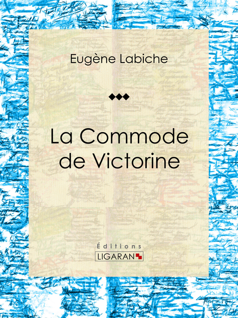 La Commode de Victorine - Eugène Labiche,  Ligaran