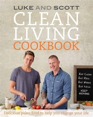 Clean Living Cookbook - Luke Hines, Scott Gooding