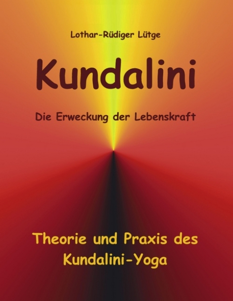 Kundalini - Die Erweckung der Lebenskraft - Lothar R Lütge