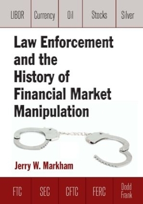 Law Enforcement and the History of Financial Market Manipulation - Jerry Markham