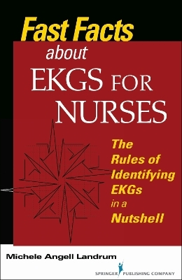 Fast Facts about EKGs for Nurses - Michele Angell Landrum