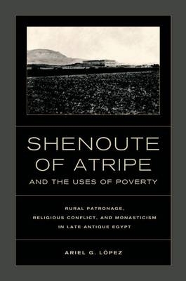 Shenoute of Atripe and the Uses of Poverty - Ariel G. Lopez