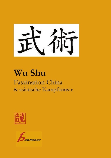 Wu Shu Faszination China & asiatische Kampfkünste - Frank Paetzold