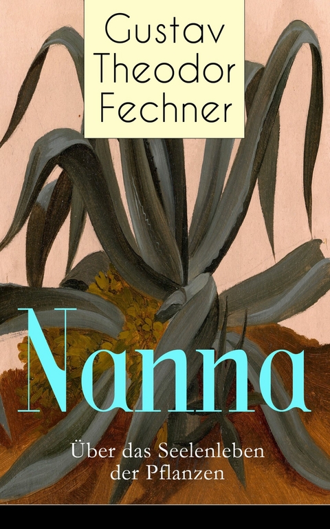 Nanna: Über das Seelenleben der Pflanzen - Gustav Theodor Fechner