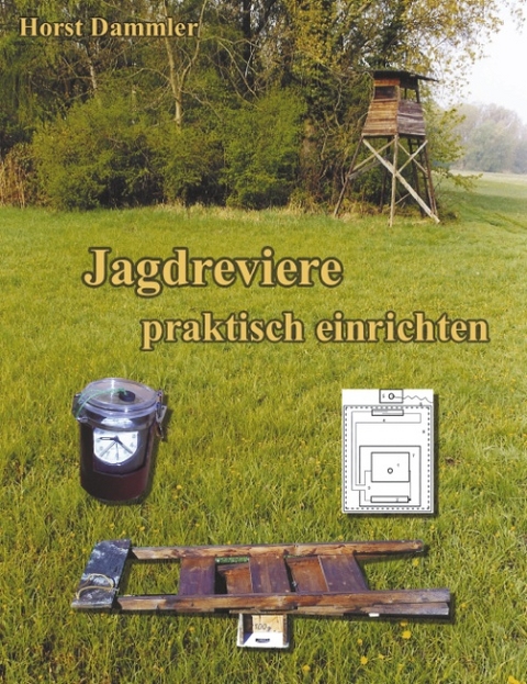 Jagdreviere praktisch einrichten - Horst Dammler