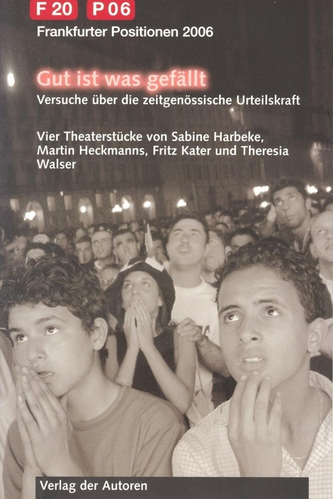 Gut ist, was gefällt. Versuche über die zeitgenössische Urteilskraft - Sabine Harbeke, Martin Heckmanns, Fritz Kater, Theresia Walser