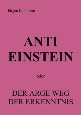 Anti Einstein - Jürgen Kuhlmann (Ahasverus)