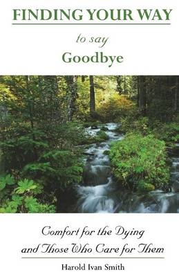 Finding Your Way to Say Goodbye - Harold Ivan Smith