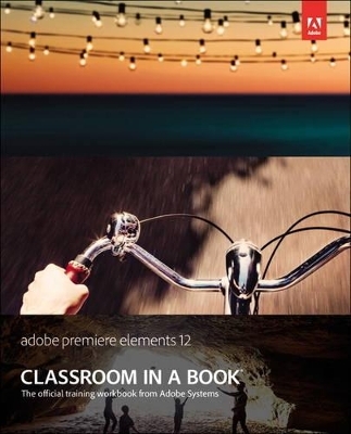 Adobe Premiere Elements 12 Classroom in a Book - . Adobe Creative Team