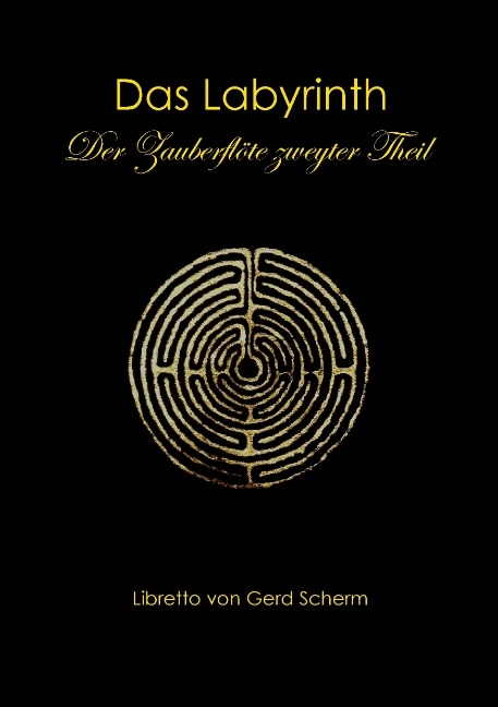 Das Labyrinth. Der Zauberflöte zweyter Theil - Gerd Scherm