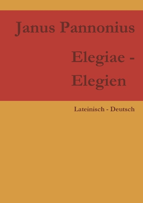 Elegiae - Elegien - Janus Pannonius