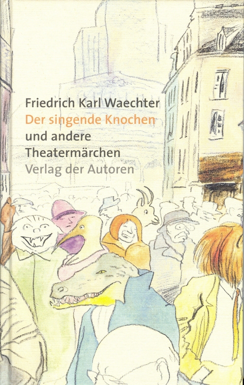 Der singende Knochen und andere Theatermärchen - Friedrich K Waechter