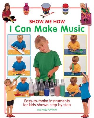 Show Me How: I Can Make Music - Michael Purton