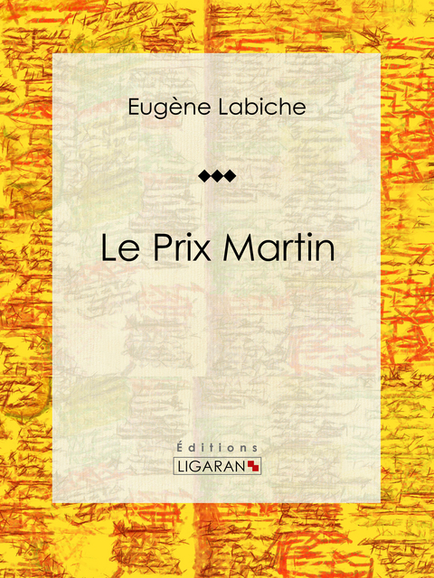 Le Prix Martin - Eugène Labiche,  Ligaran