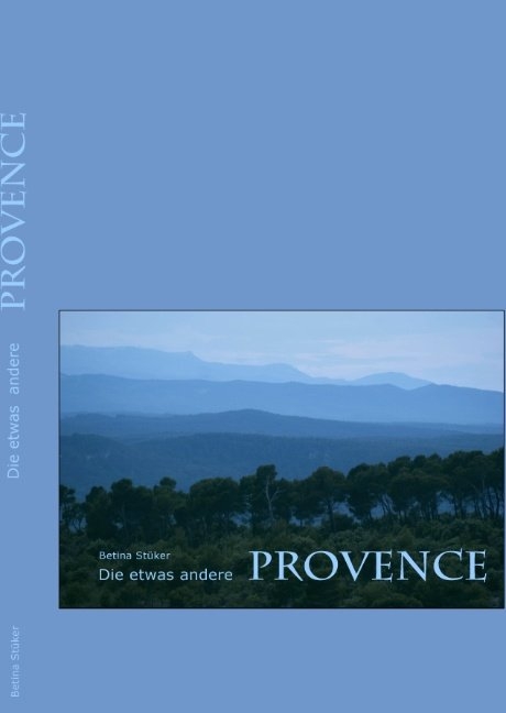 Die etwas andere Provence - Betina Stüker