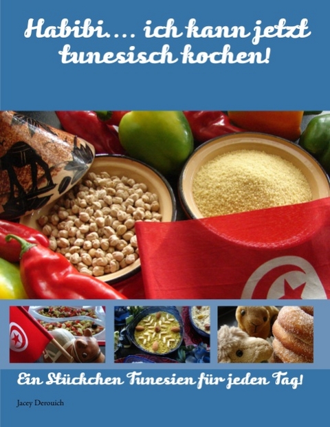 Habibi.... ich kann jetzt tunesisch kochen! - Jacey Derouich