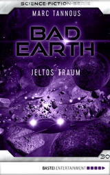 Bad Earth 30 - Science-Fiction-Serie - Marc Tannous