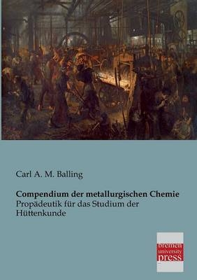 Compendium der metallurgischen Chemie - Carl A. M. Balling