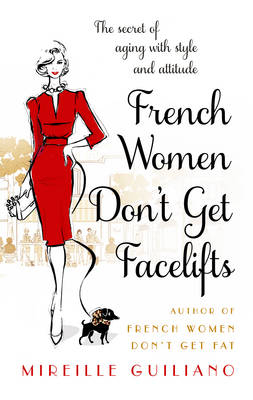 French Women Don't Get Facelifts - Mireille Guiliano