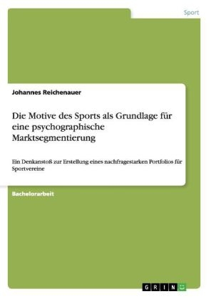 Die Motive des Sports als Grundlage für eine psychographische Marktsegmentierung - Johannes Reichenauer