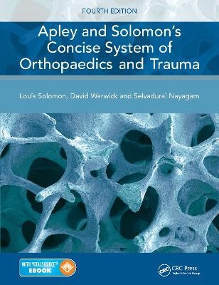Apley and Solomon's Concise System of Orthopaedics and Trauma - Louis Solomon, David J. Warwick, Selvadurai Nayagam