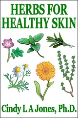 Herbs for Healthy Skin -  Cindy L. A. Jones