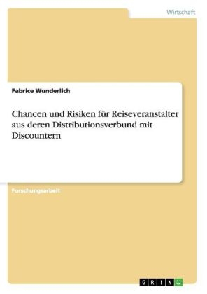 Chancen und Risiken für Reiseveranstalter aus deren Distributionsverbund mit Discountern - Fabrice Wunderlich