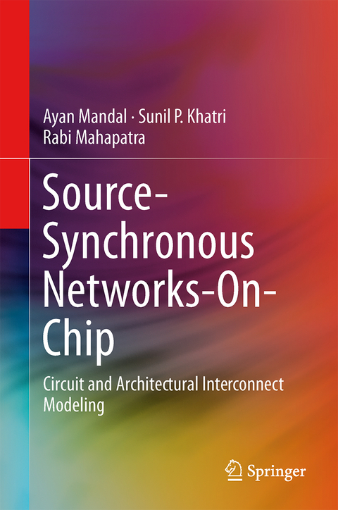Source-Synchronous Networks-On-Chip - Ayan Mandal, Sunil P. Khatri, Rabi Mahapatra