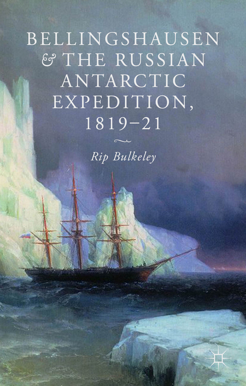 Bellingshausen and the Russian Antarctic Expedition, 1819-21 - R. Bulkeley