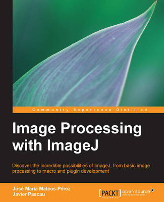 Image Processing with ImageJ - Jose Maria MateosPerez, Javier Pascau