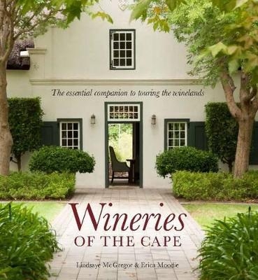 Wineries of the Cape - Lindsaye McGregor, Erica Moodie