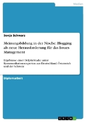 Meinungsbildung in der Nische: Blogging als neue Herausforderung fÃ¼r das Issues Management - Sonja Schwarz