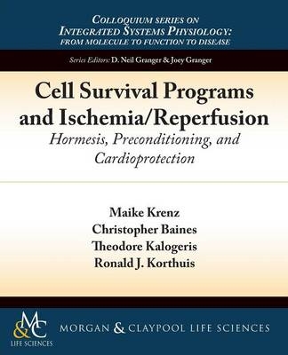 Cell Survival Programs and Ischemia/Reperfusion - Maike Krenz, Christopher Baines, Theodore Kalogeris, Ronald Korthuis