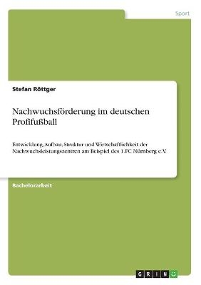 NachwuchsfÃ¶rderung im deutschen ProfifuÃball - Stefan RÃ¶ttger