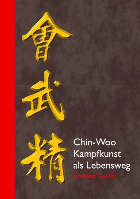 Chin-Woo - Kampfkunst als Lebensweg - Andreas Liechti