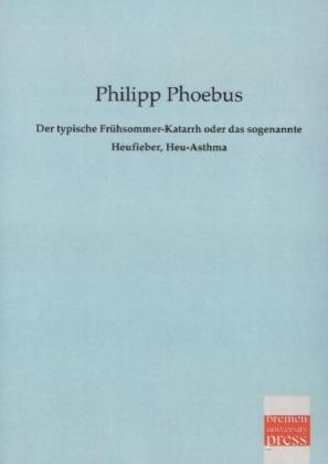 Der typische Frühsommer-Katarrh oder das sogenannte Heufieber, Heu-Asthma - Philipp Phoebus