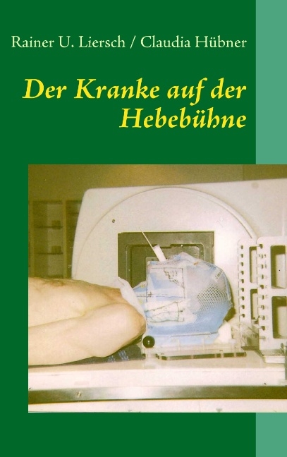 Der Kranke auf der Hebebühne - Rainer U. Liersch, Claudia Hübner