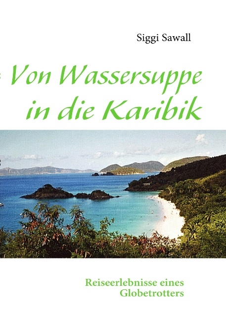 Von Wassersuppe in die Karibik - Siggi Sawall