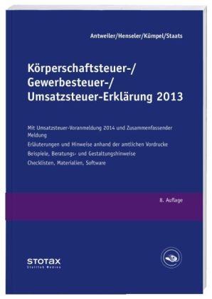 Körperschaftsteuer-, Gewerbesteuer-, Umsatzsteuer-Erklärung 2013 - Ulrich Antweiler, Frank Henseler, Andreas Kümper, Annette Staats