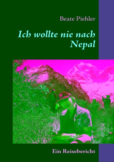 Ich wollte nie nach Nepal - Beate Piehler