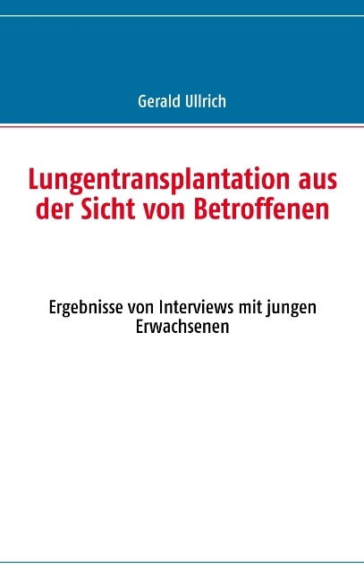 Lungentransplantation aus der Sicht von Betroffenen - Gerald Ullrich, Wolfgang Schulz, Jost Niedermeyer