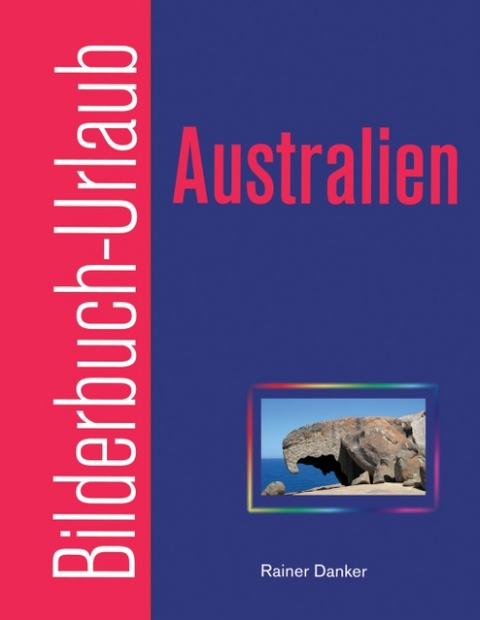 Bilderbuch-Urlaub Australien - Rainer Danker