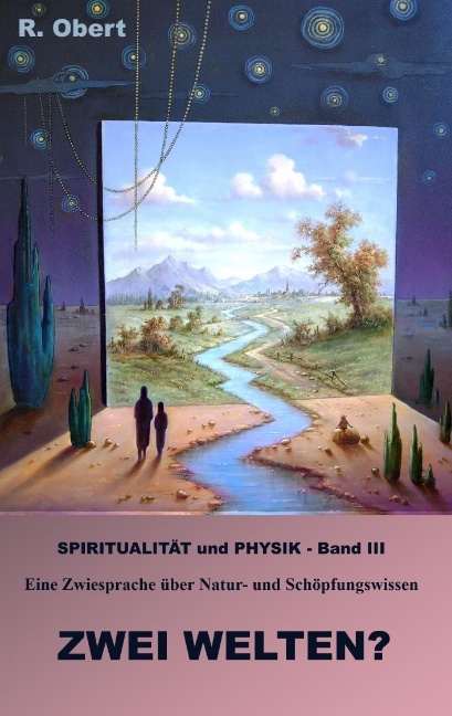 Spiritualität und Physik - Band III - R Obert