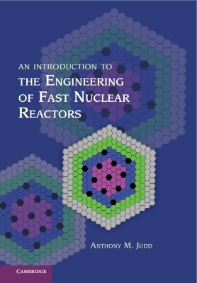 An Introduction to the Engineering of Fast Nuclear Reactors - Anthony M. Judd