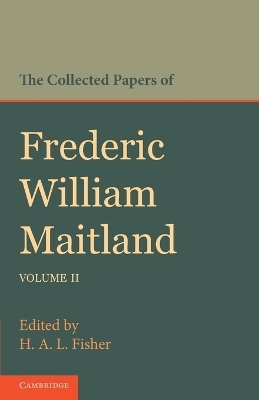 The Collected Papers of Frederic William Maitland: Volume 2 - Frederic William Maitland